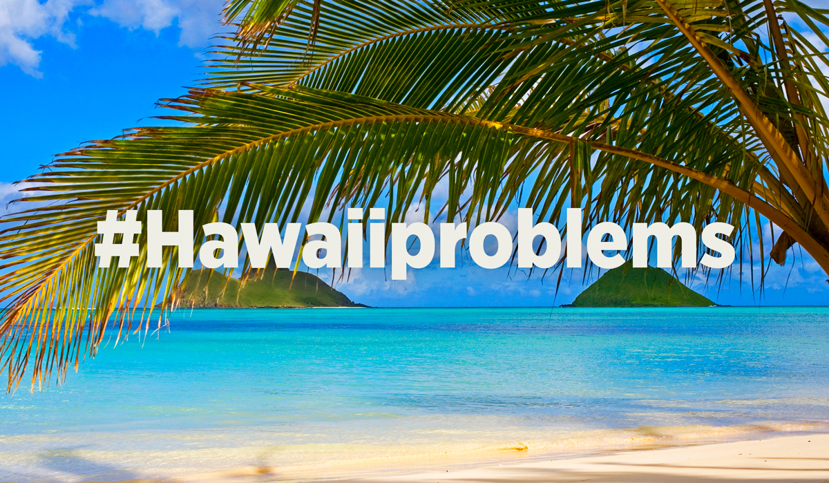 18 Hawaii problems people from the Islands will totally understand