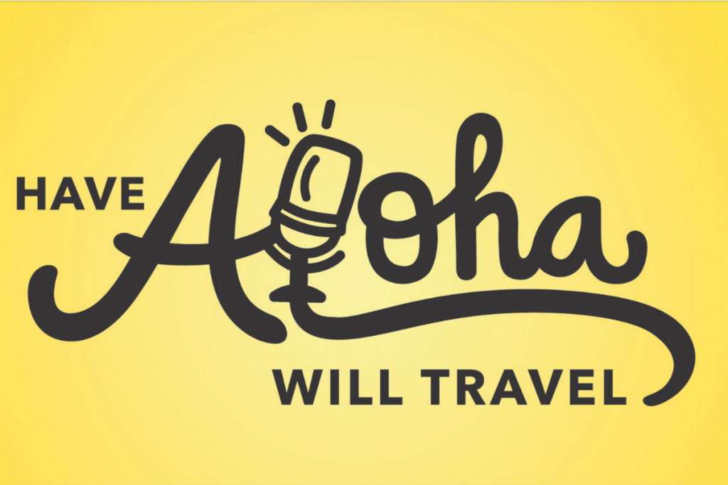 Have Aloha Will Travel Podcast by Hawaii Magazine