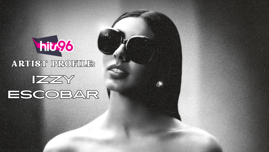Hits 96 Artist Profile: Izzy Escobar