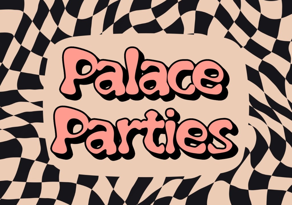 Palace Parties