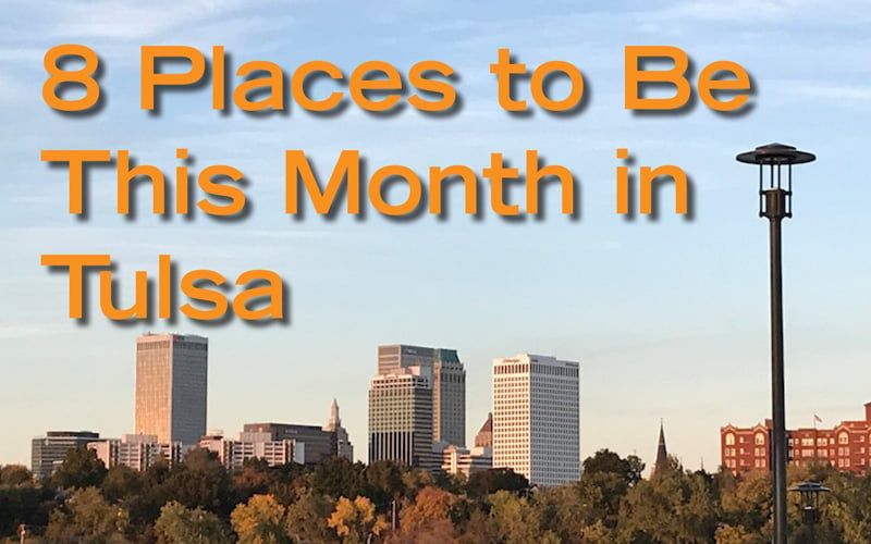 image of Tulsa skyline reading "8 places to be this month in tulsa." for a list of things to do each month in tulsa