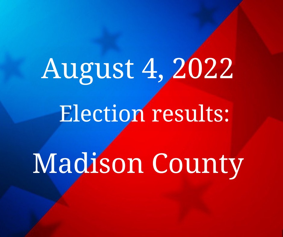 Madison County August 4 2022 Election Results