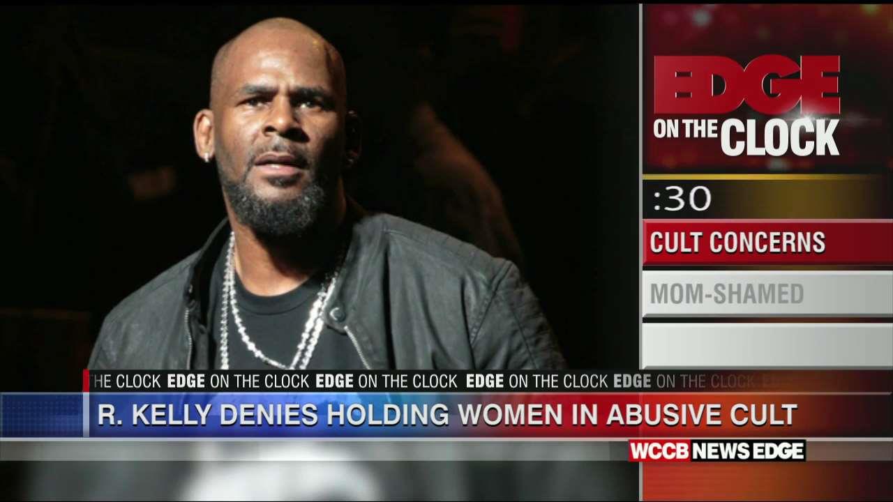 Edge On The Clock R Kelly Denies Holding Women In Abusive Cult Wccb Charlotte S Cw