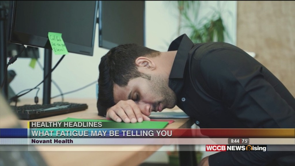 Healthy Headlines: Fatigue And What It May Be Telling You