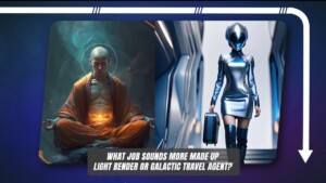 What Job Sounds More Made Up, Light Bender Or Galactic Travel Agent?
