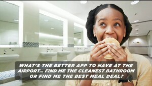What's The Better App To Have At The Airport Find Me The Cleanest Bathroom Or Find Me The Best Meal Deal?