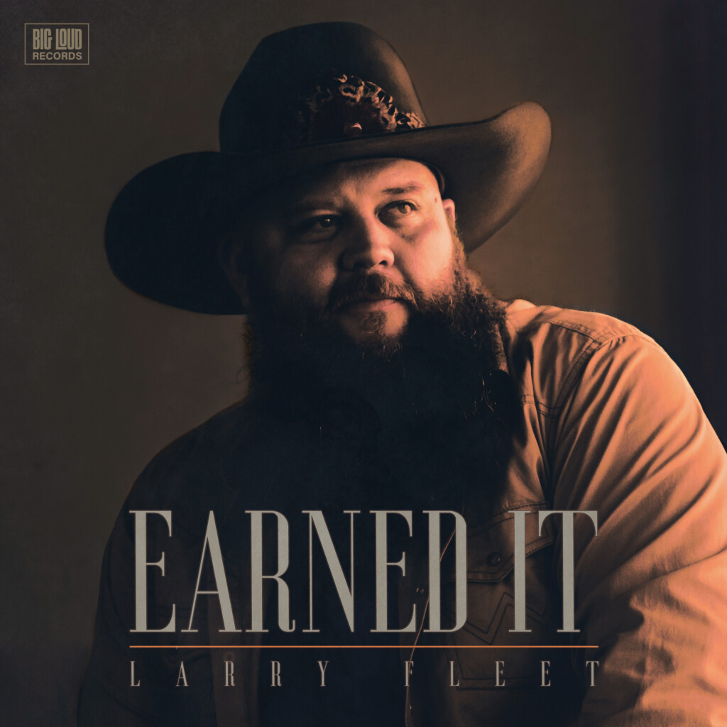 Larry Fleet Earnedit Cover Courtesy Big Loud Records