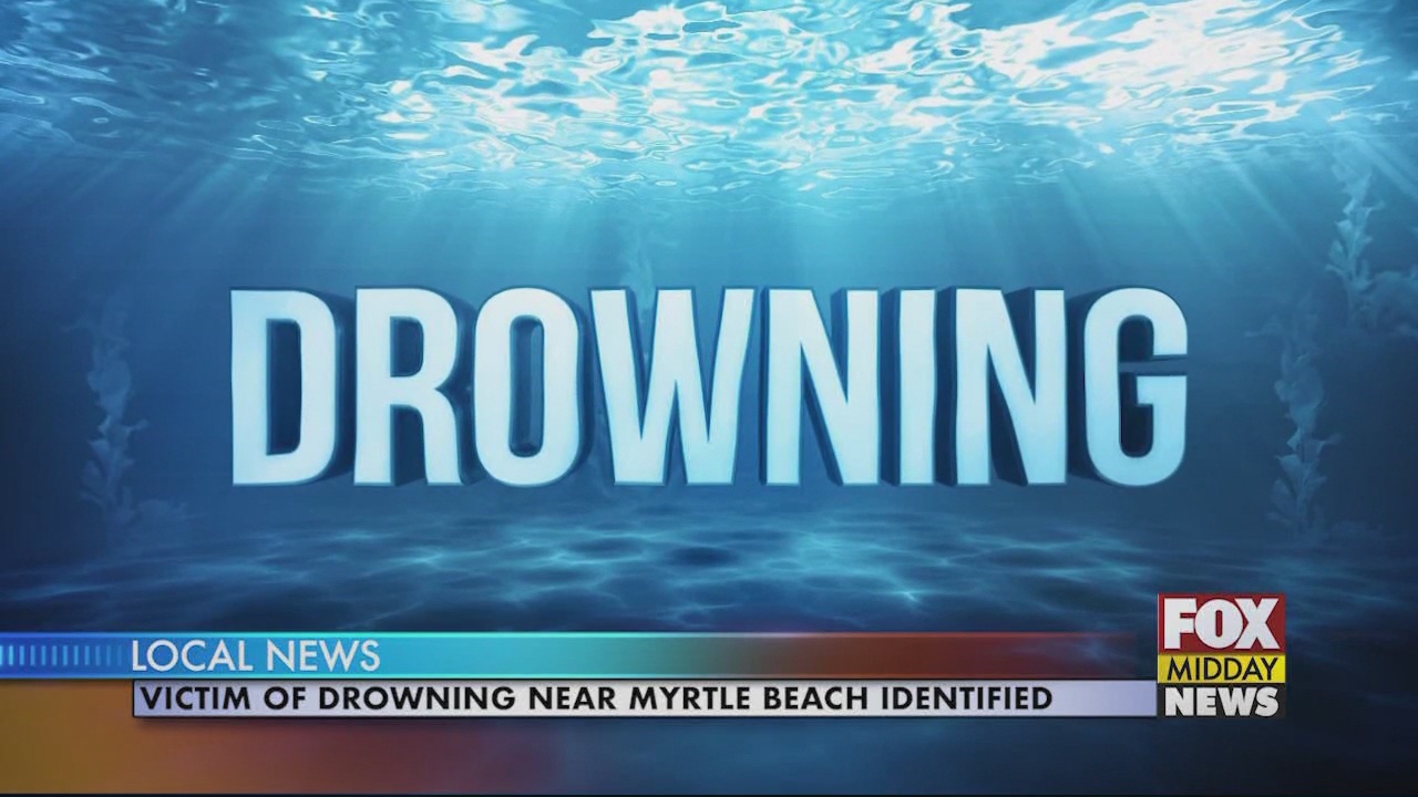 Victim of Accidental Drowning in Myrtle Beach Identified By Coroner - WFXB
