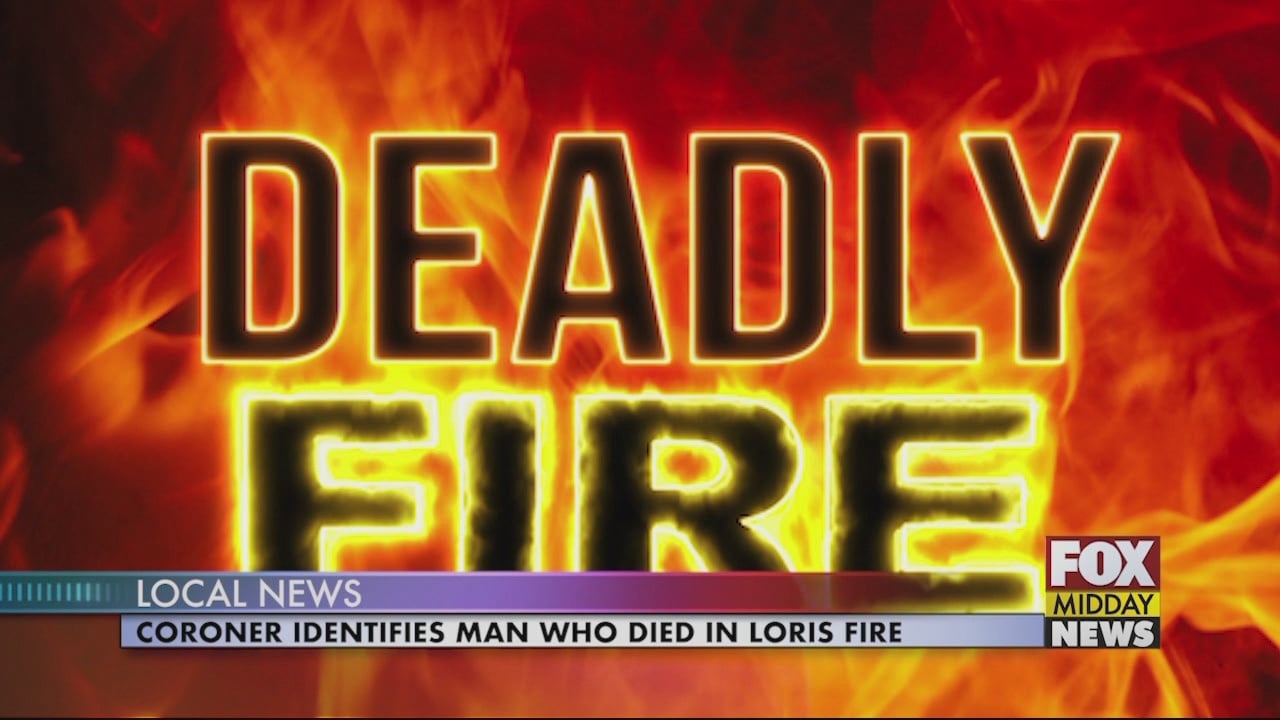 Coroner Identifies Man Who Died in Loris Fire - WFXB