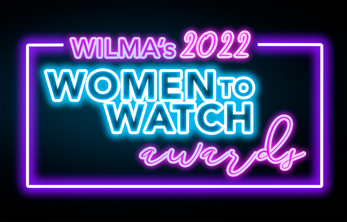 WILMA’s 2022 Women to Watch Awards - WILMA magazine
