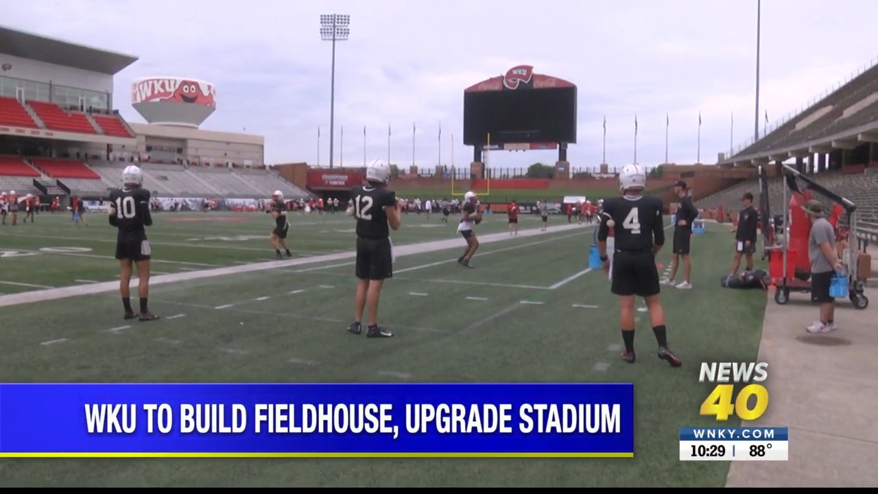 WKU To Build Fieldhouse, Upgrade Stadium - WNKY News 40 Television