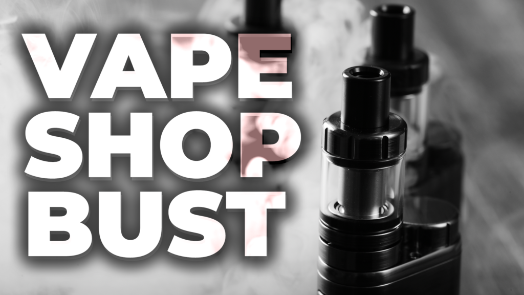 Vape Shop Bust