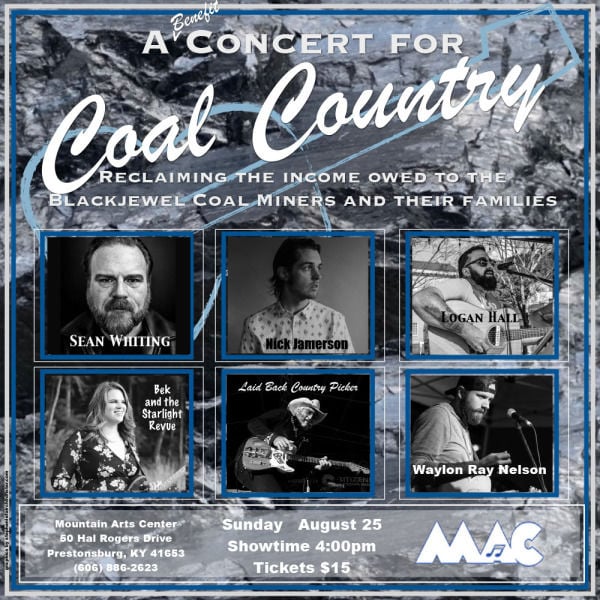 Poster for:  A benefit Concert for Coal Country at the Mountain Arts Center in Prestonsburg to benefit out of work Blackjewel coal miners.  Original date of show as 8-25-19