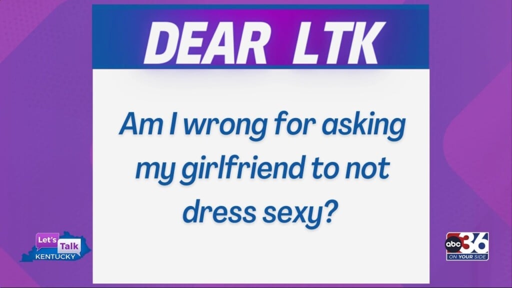 Dear Ltk, Am I Wrong For Asking My Girlfriend To Not Dress Sexy?