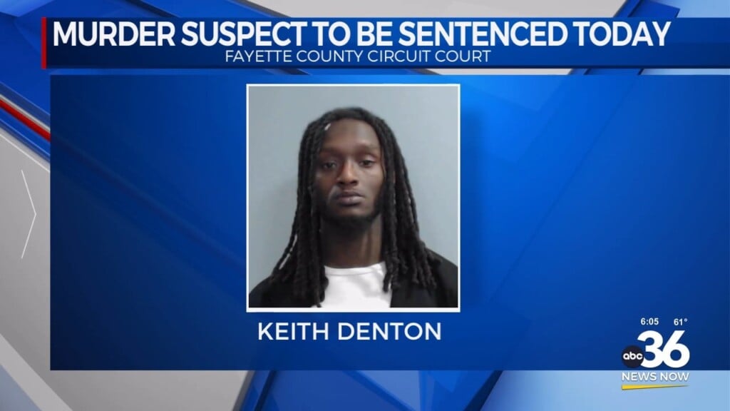 Fayette County Murder Suspect Keith Denton Will Be Arraigned For Sentencing Today