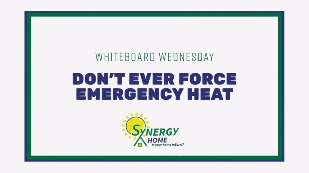 Whiteboard Wednesday: Don't Ever Force Emergency Heat