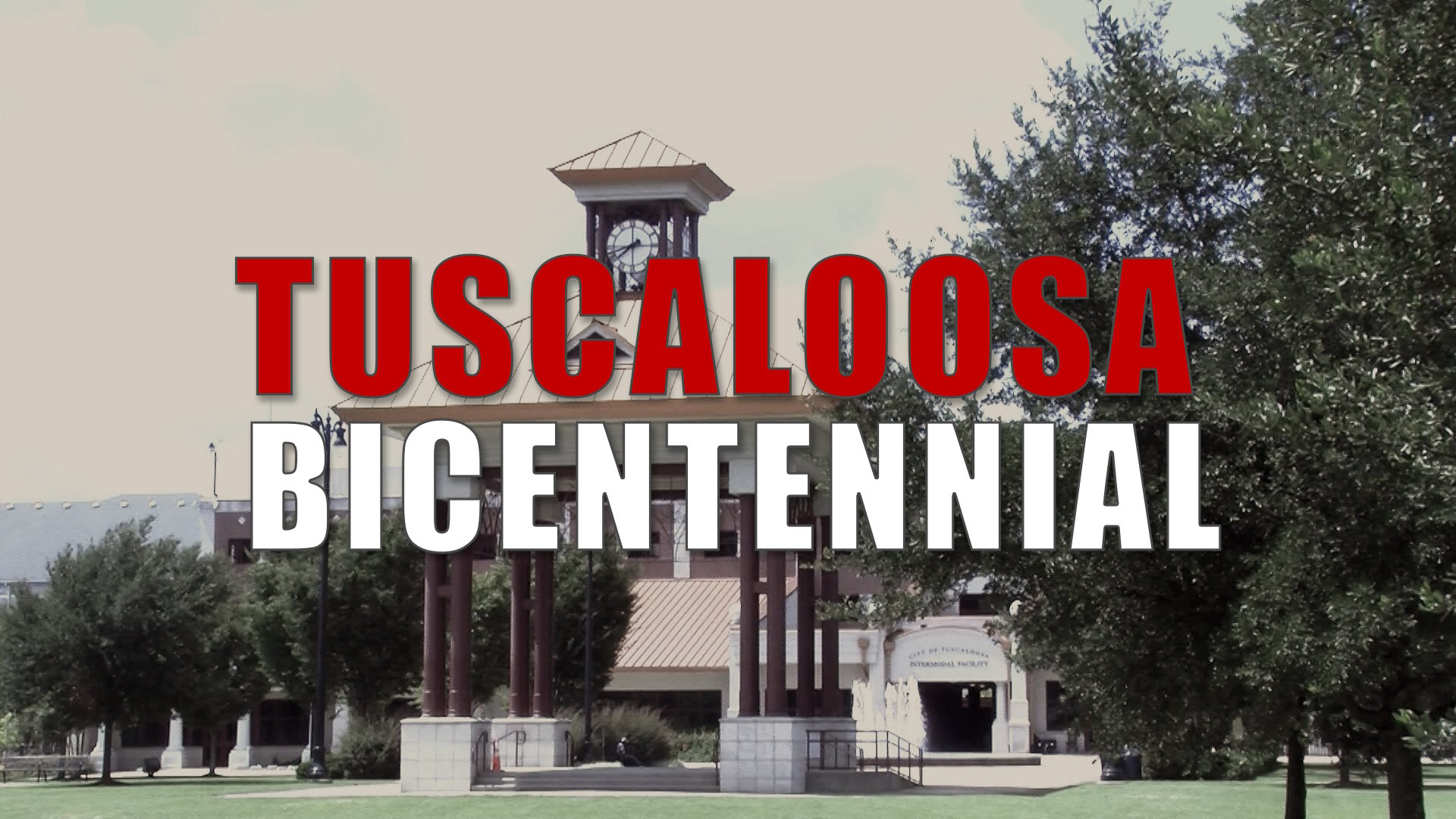 TUSCALOOSA WILL CELEBRATE ITS BICENTENNIAL WITH SEVERAL EVENTS THIS ...